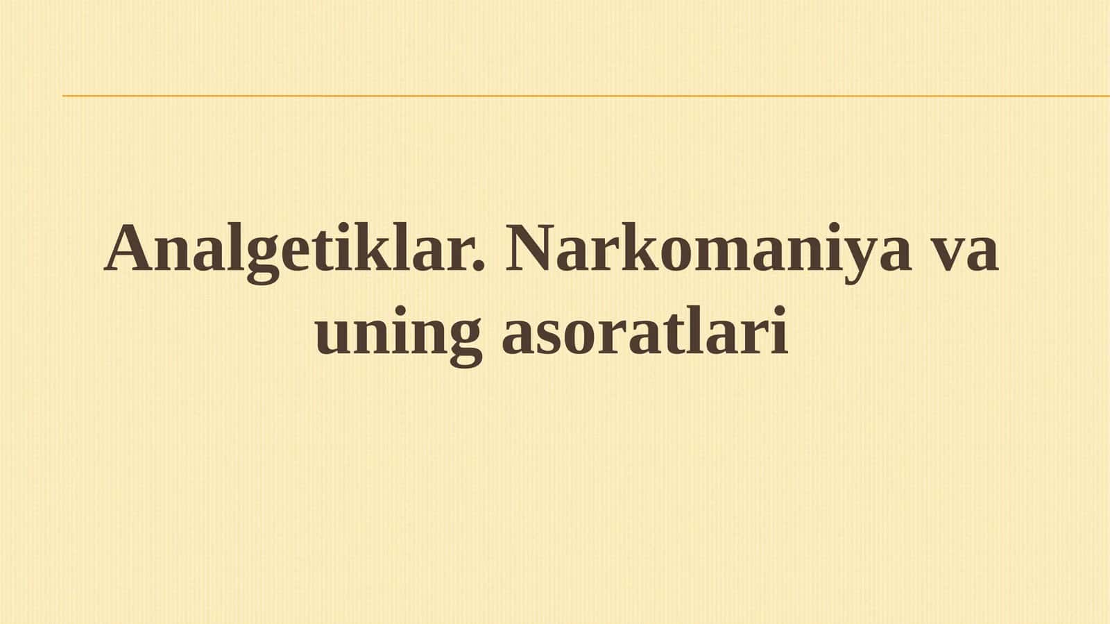Analgetiklar.Narkomaniya va uning asoratlari