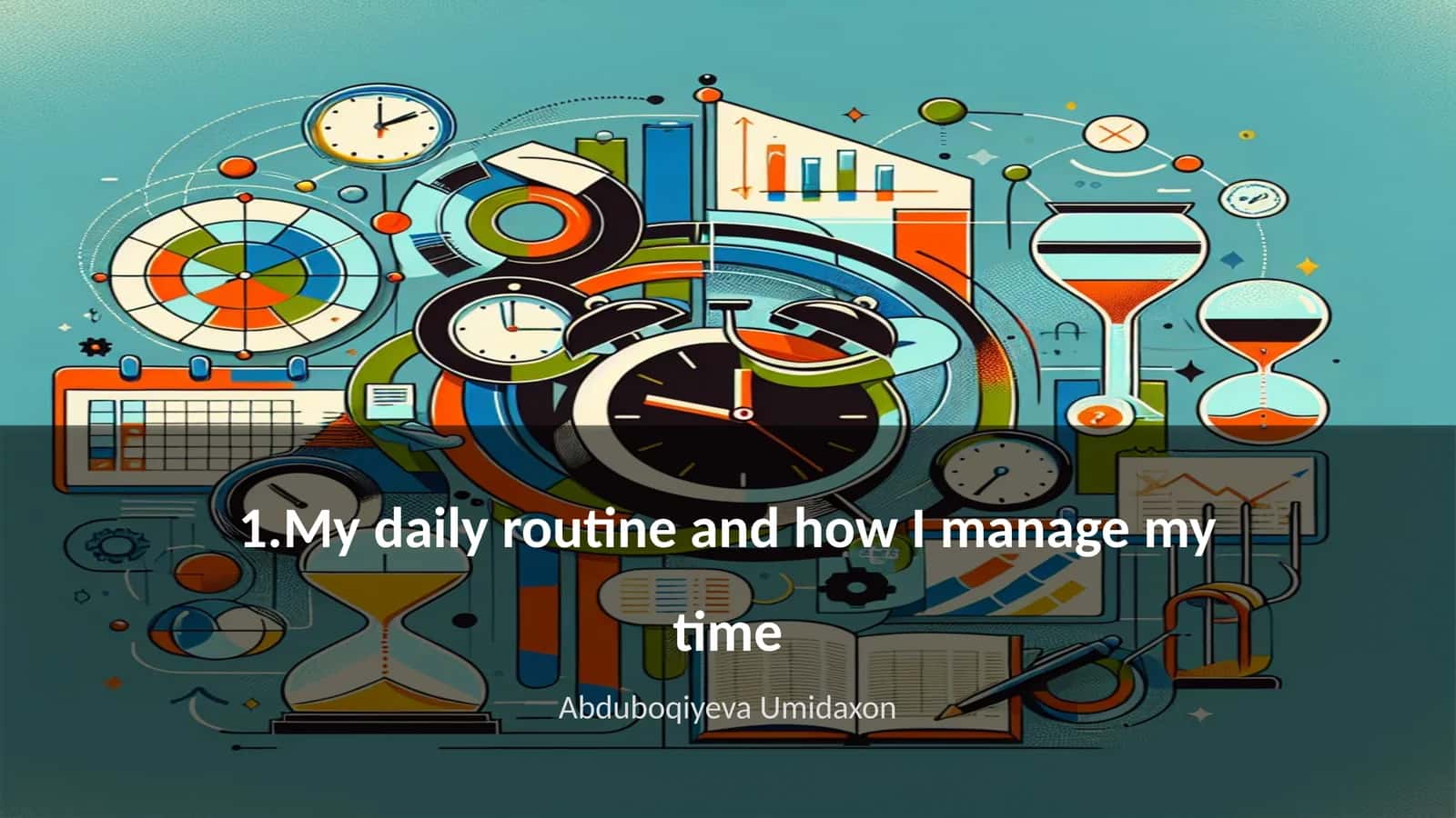 My daily routine and how I manage my time