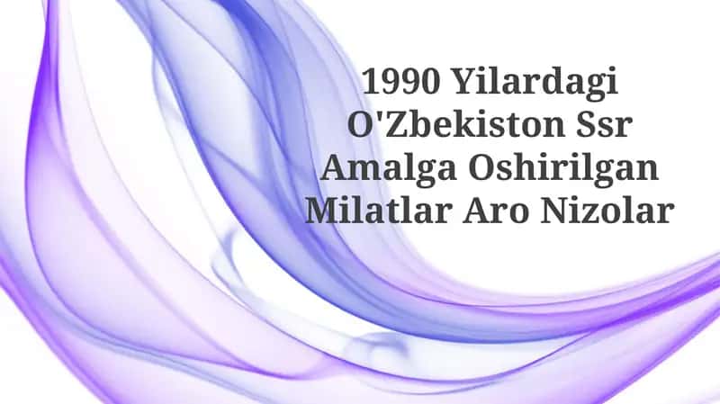 1990 Yilardagi O'Zbekiston Ssr Amalga Oshirilgan Milatlar AroNizolar