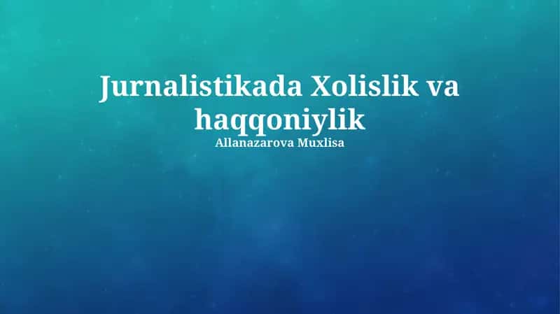 Jurnalistikada Xolislik va haqqoniylik