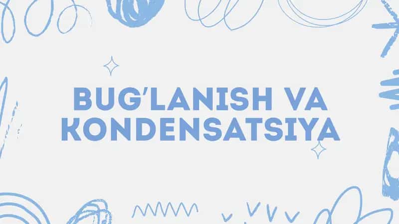 "Bug'lanish va kondensatsiya" slayd(taqdimot)