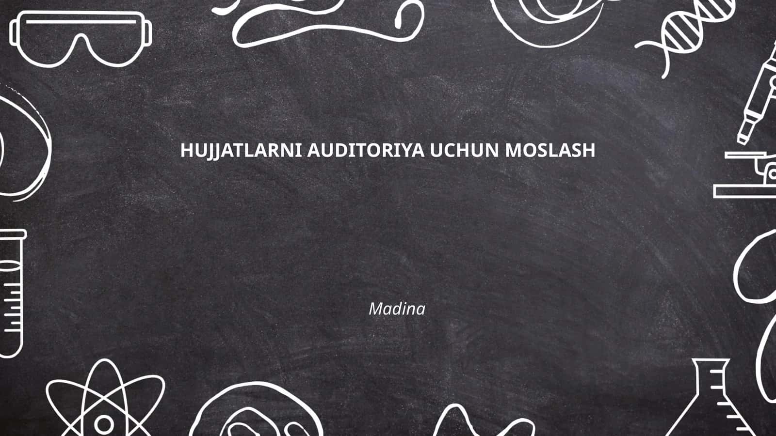 HUJJATLARNI AUDITORIYA UCHUN MOSLASH