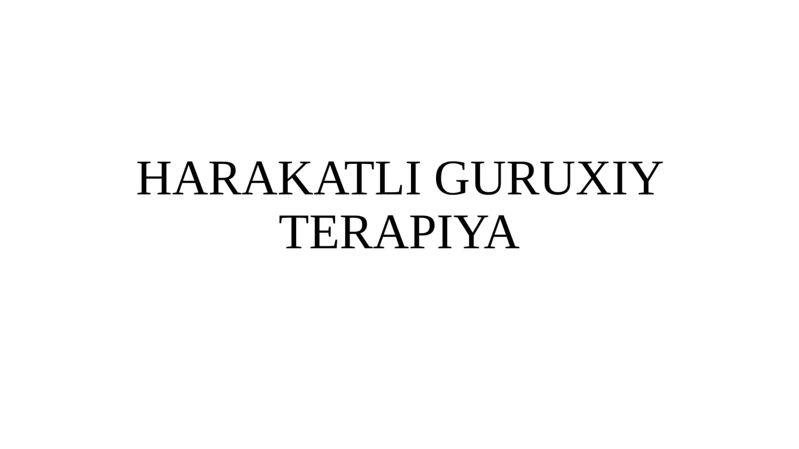 HARAKATLI GURUXIY TERAPIYA