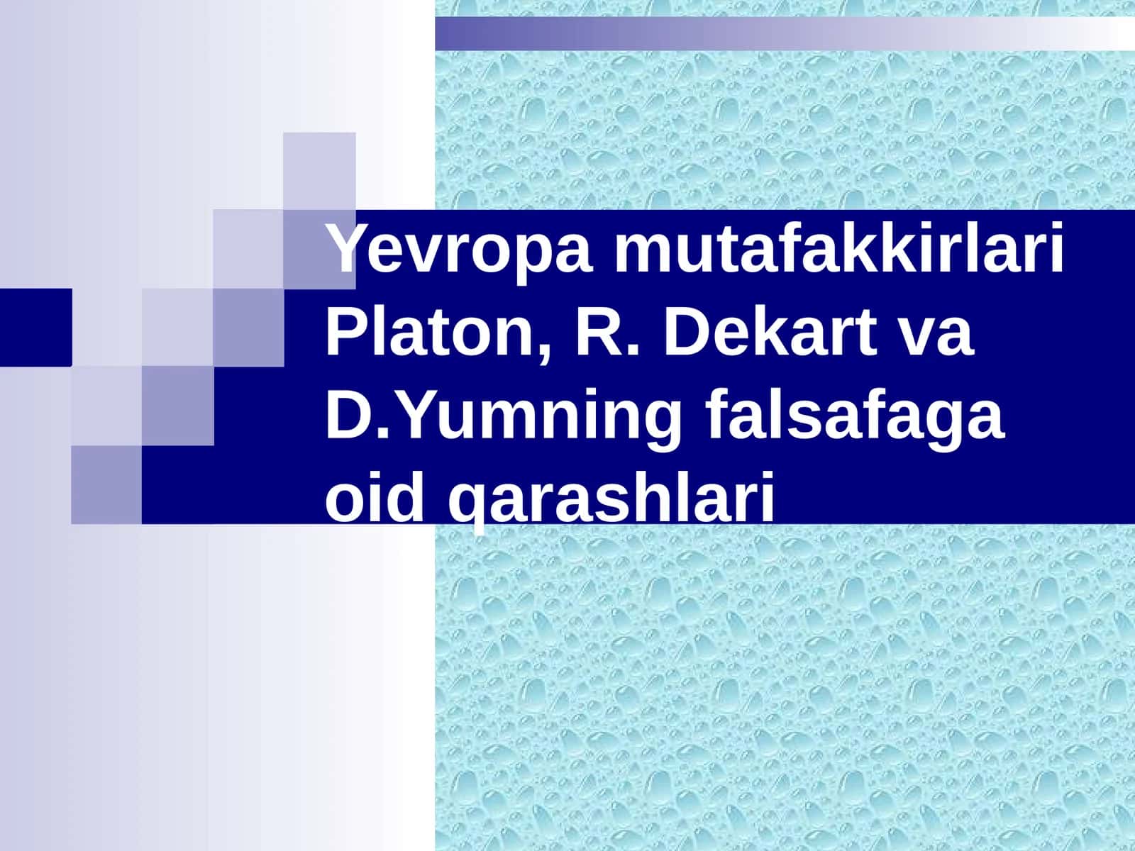 Yevropa mutafakkirlari: Platon, R. Dekart va D. Yumning falsafaga oid qarashlari