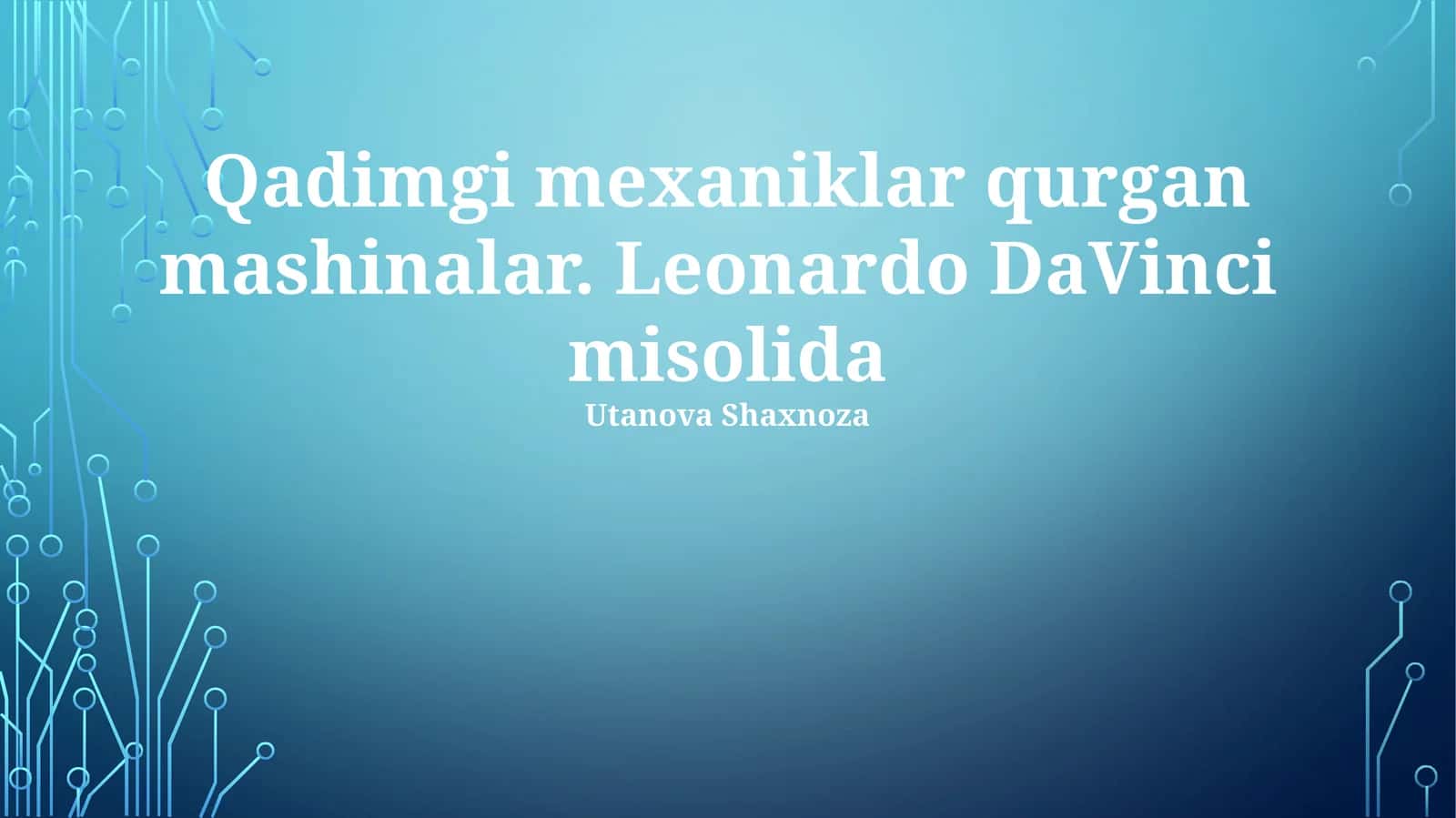 Qadimgi mexaniklar qurgan mashinalar. Leonardo DaVinci misolida