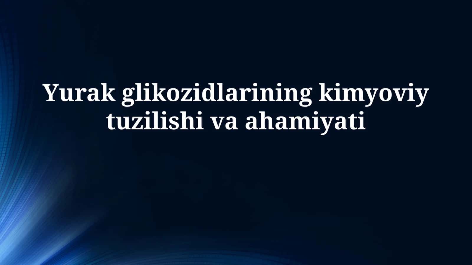 Yurak glikozidlarining kimyoviy tuzilishivaahamiyati
