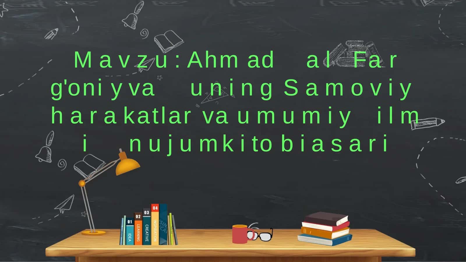 Ahmadal-Farg'oniy va uning Samoviy harakatlar va umumiy ilmi nujum kitobi asari