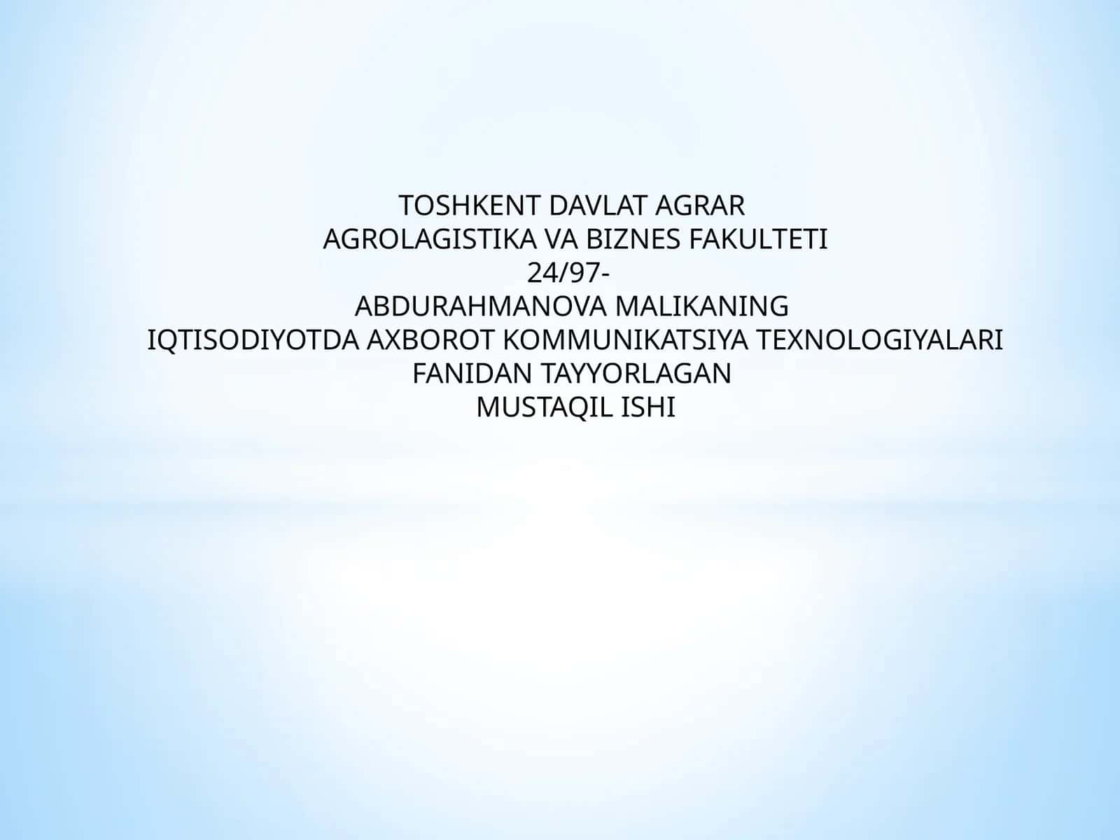 IQTISODIYOTDA AXBOROT KOMMUNIKATSIYA TEXNOLOGIYALARI FANIDAN TAYYORLAGAN MUSTAQIL ISHI