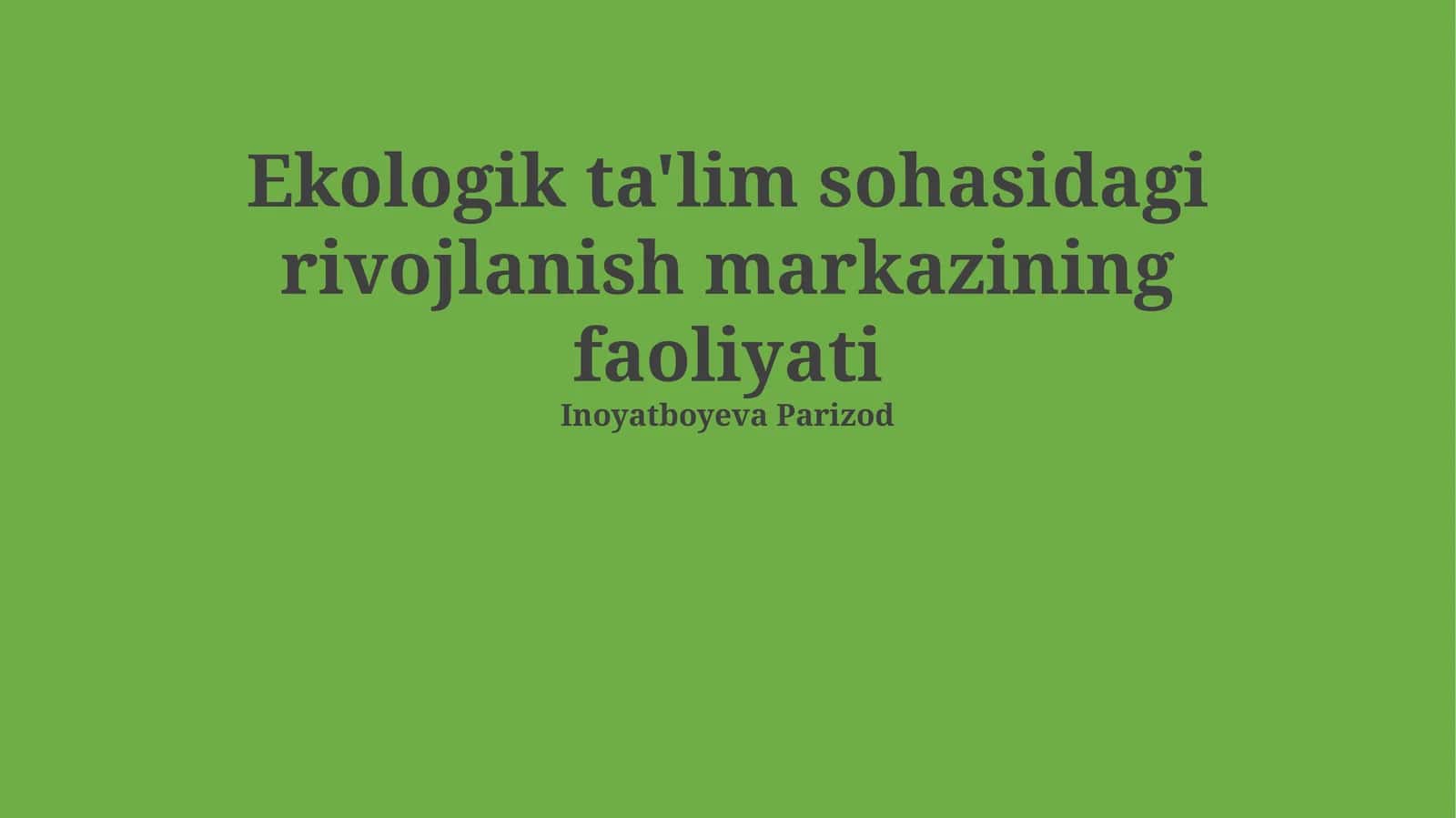 Ekologik ta'lim sohasidagi rivojlanish markazining faoliyati