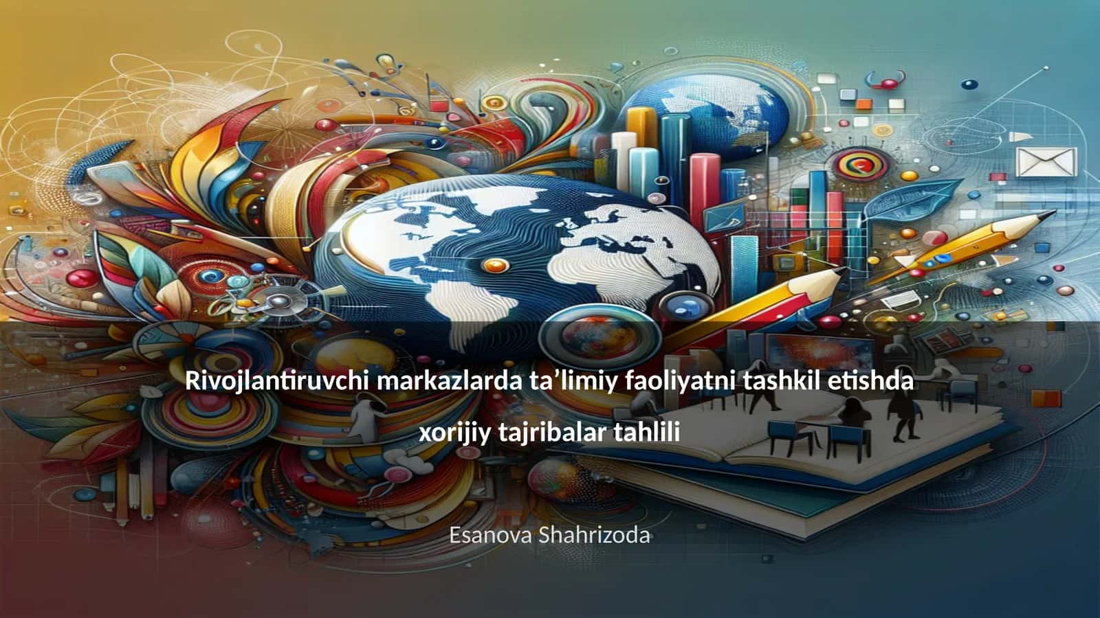 Rivojlantiruvchi markazlarda ta’limiy faoliyatni tashkil etishda xorijiy tajribalar tahlili