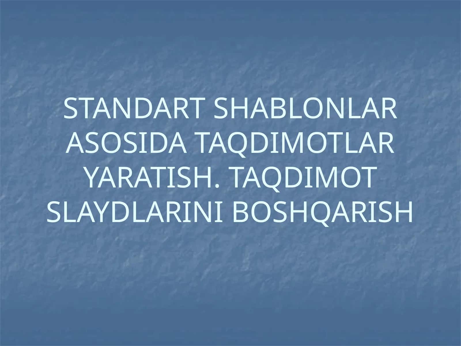 TANDART SHABLONLAR ASOSIDA TAQDIMOTLAR YARATISH. TAQDIMOT SLAYDLARINI BOSHQARISH