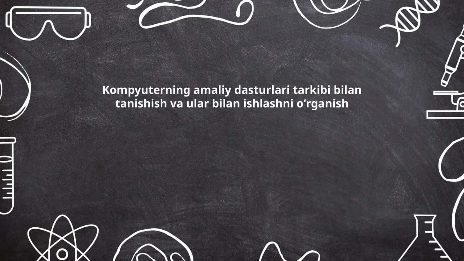 Kompyuterning amaliy dasturlari tarkibi bilan tanishish va ular bilan ishlashni oʻrganish
