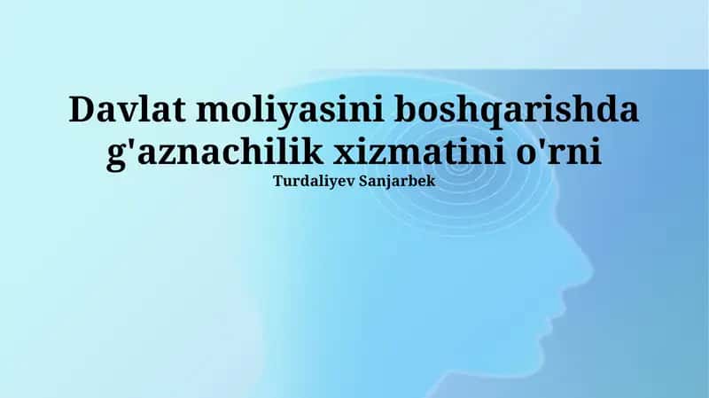 Xazina xizmatini boshqarishda g'aznachilik xizmatini o'rni