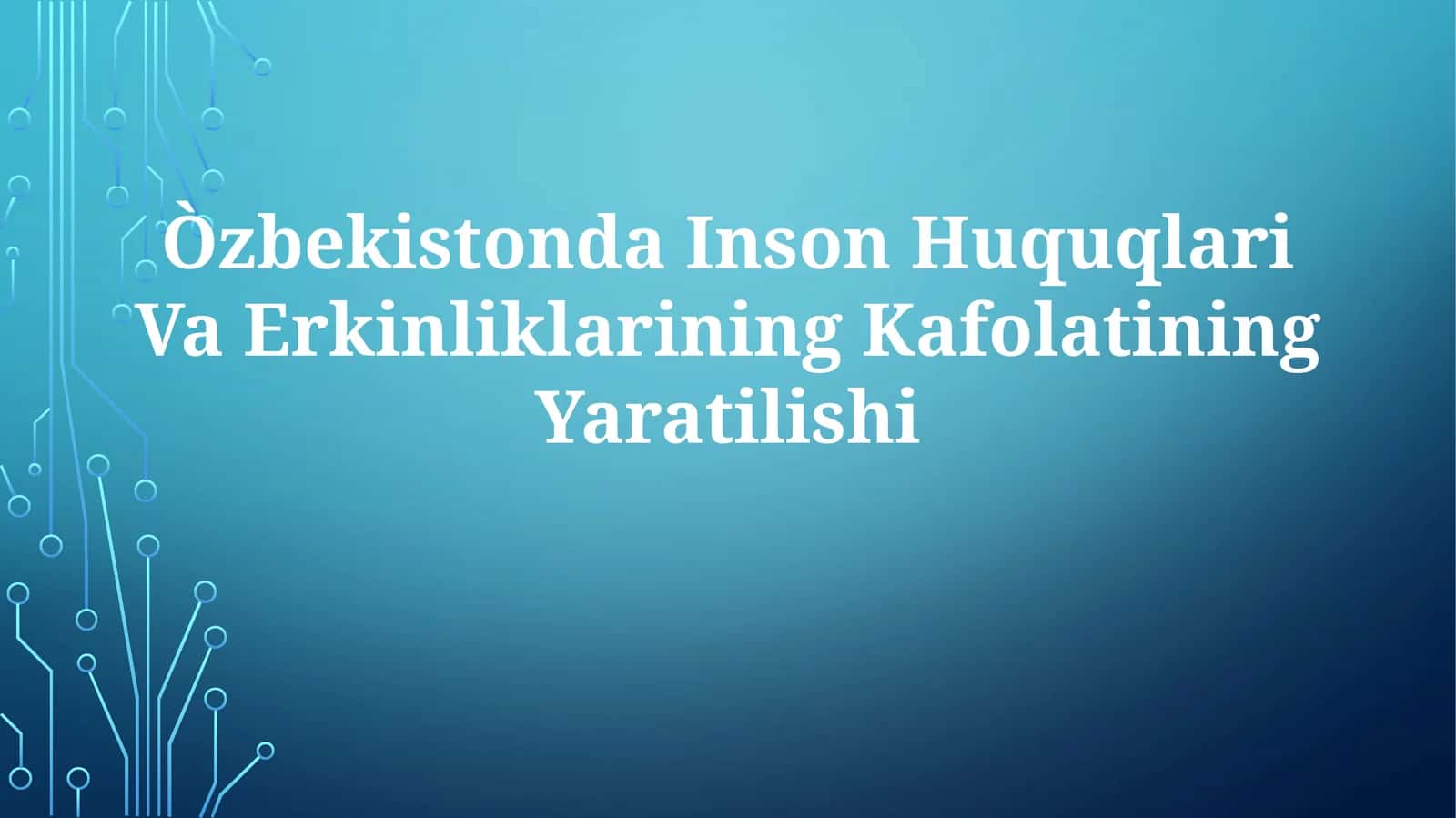 Òzbekistonda Inson Huquqlari Va Erkinliklarining Kafolatining Yaratilishi
