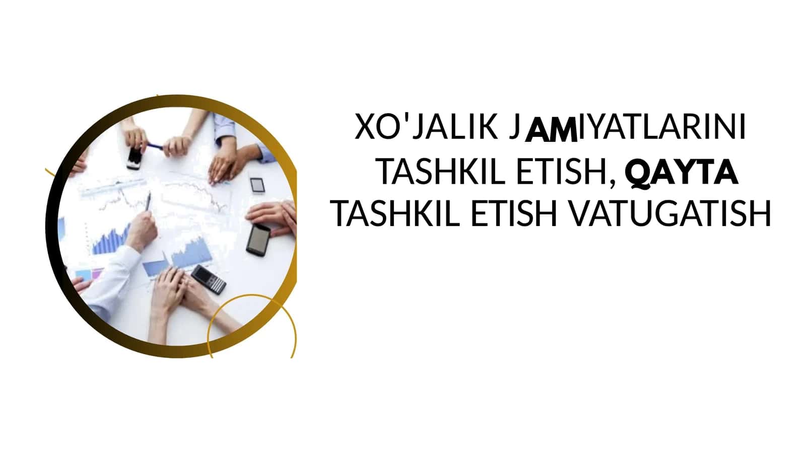 XO'JALIK JAMIYATLARINI TASHKIL ETISH, TASHKIL ETISH VA TUGATISH