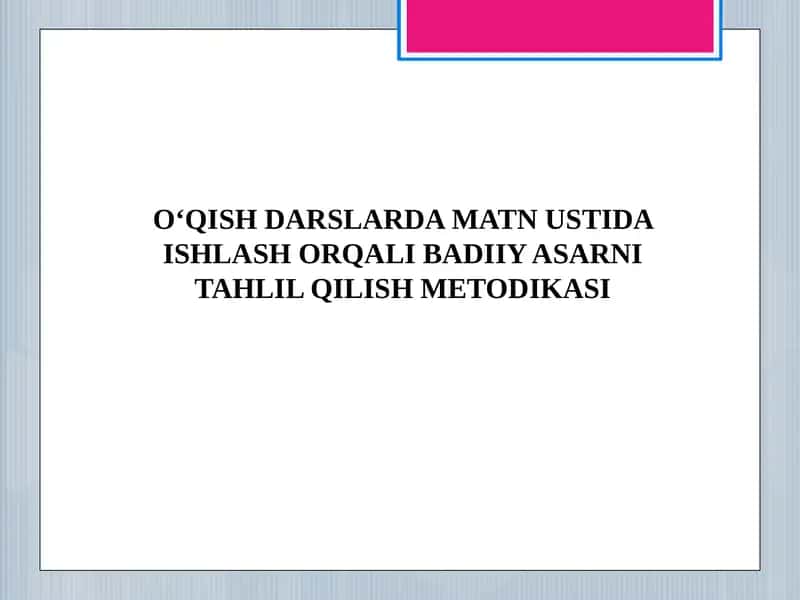 O‘QISH DARSLARDA MATN USTIDA ISHLASH ORQALI BADIIY ASARNI TAHLIL QILISH METODIKASI