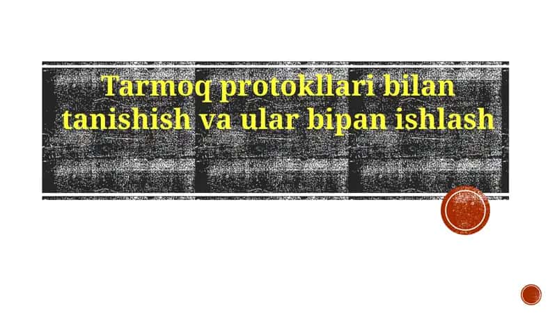 Tarmoq protokllari bilan tanishish va ular bipan ishlash