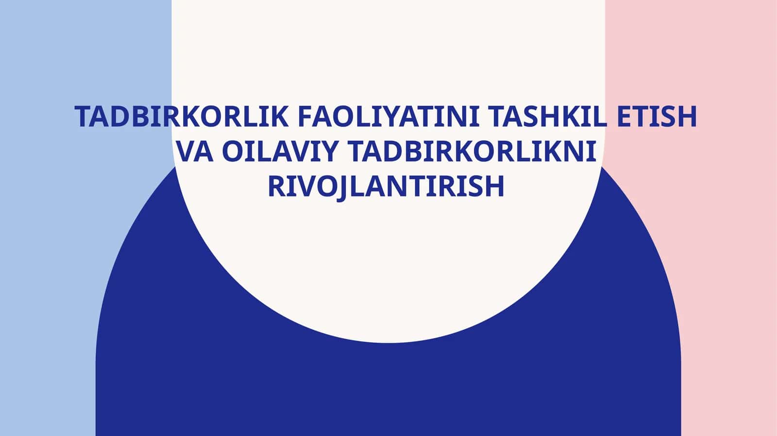 Tadbirkorlik faoliyatini tashkil etish va oilaviy tadbirkorlikni rivojlantirish