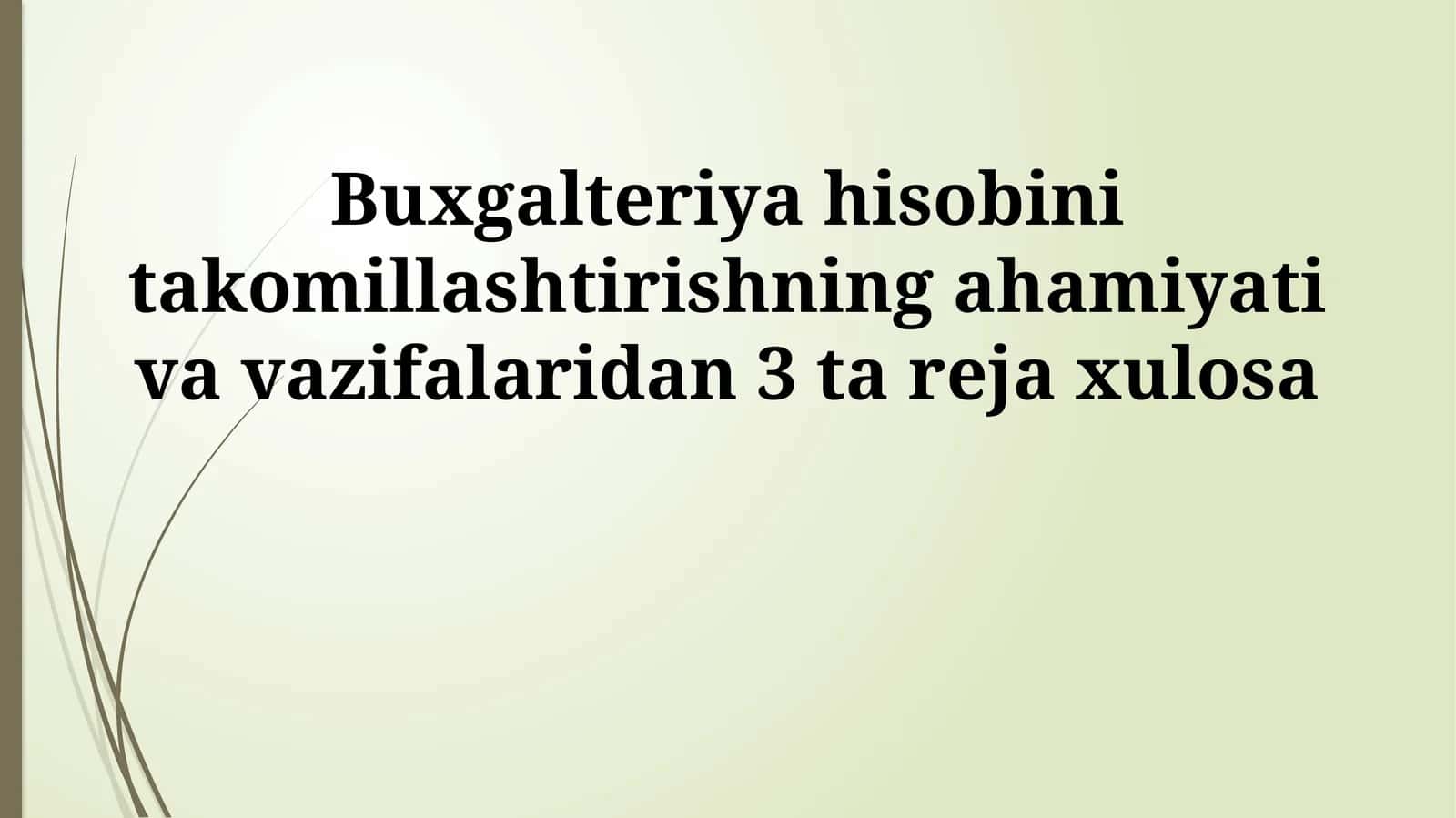 Buхgаltеriya hisоbini tаkоmillаshtirishning аhаmiyati vа vаzifаlаridan 3 ta reja xulosa