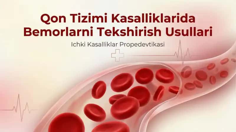 Qon tizimi kasalliklarida bemorlarni telshirish usullari, soʻrab-surishtirish (asosiy shikoyatlari,