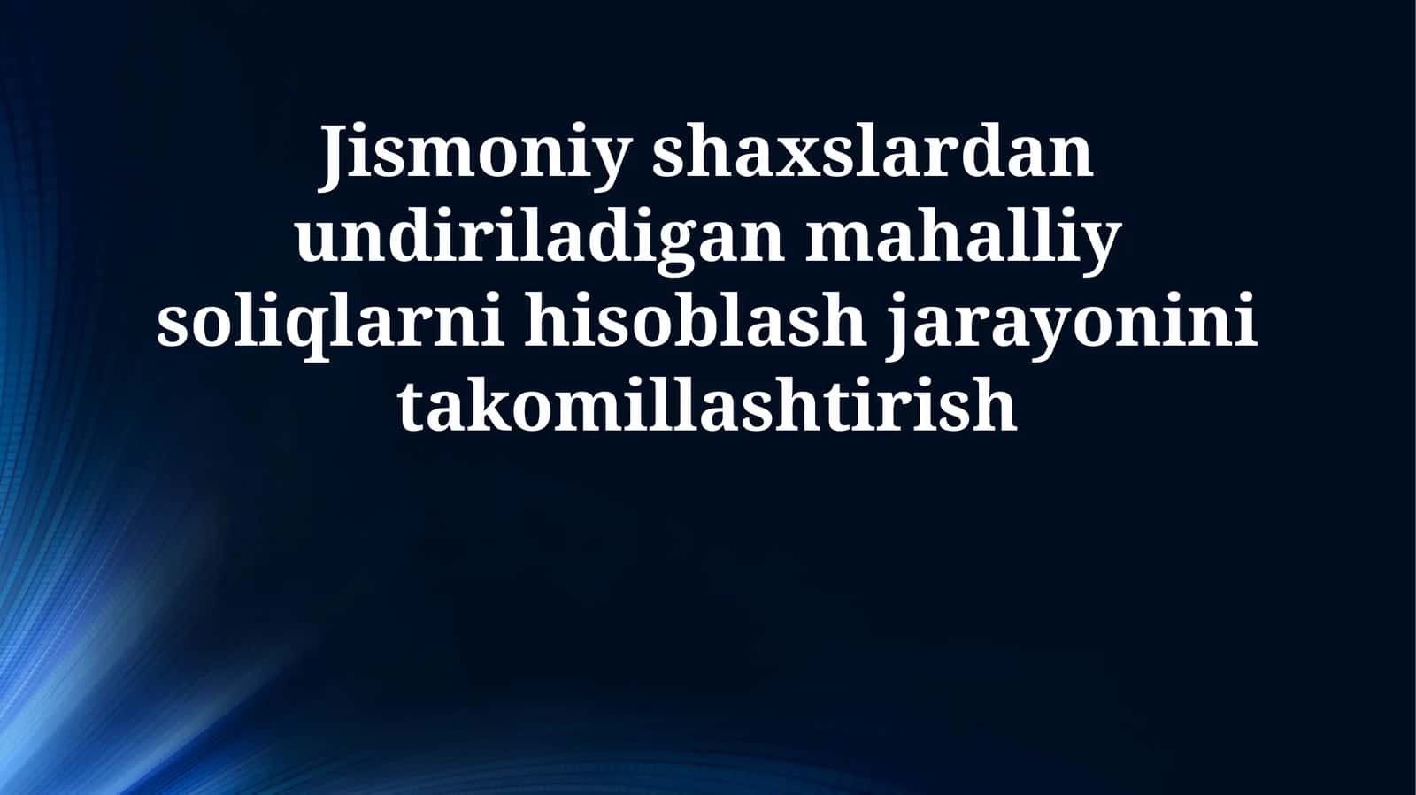 Jismoniy shaxslardan undiriladigan mahalliy soliqlarni hisoblash jarayonini takomillashtirish