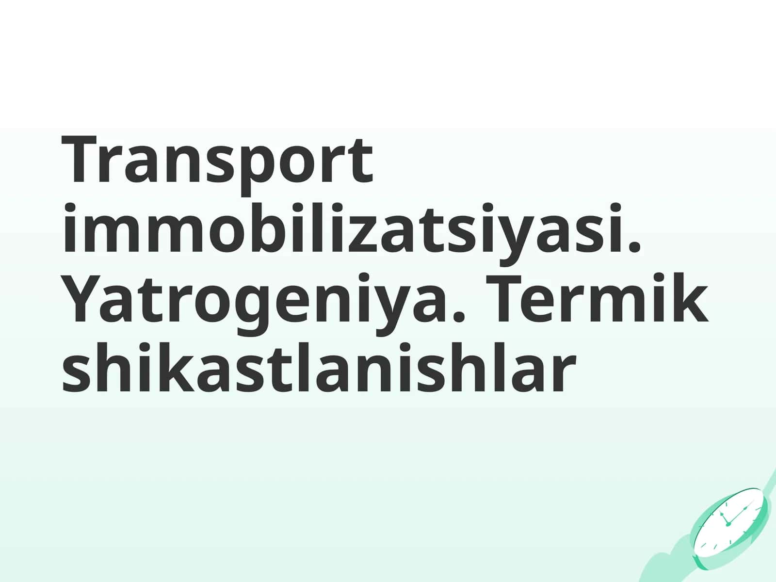 Transport immobilizatsiyasi. Yatrogeniya. Termik shikastlanishlar