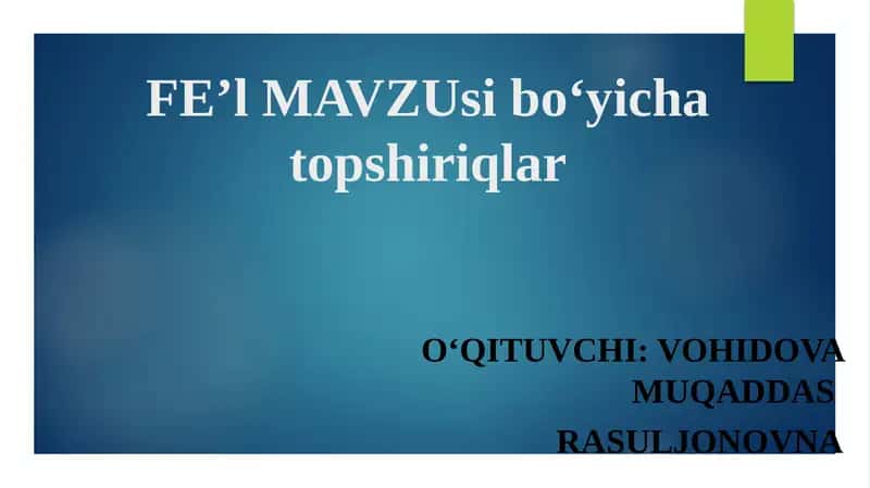 FE’l MAVZU sibo‘yicha topshiriqlar