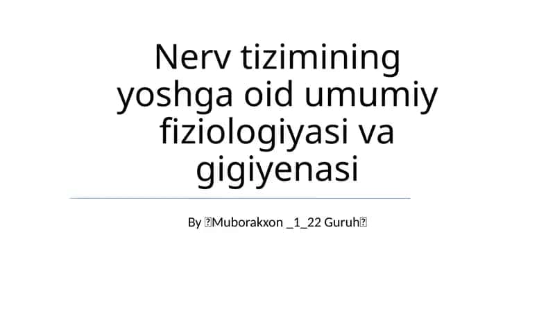 Nerv tizimining yoshga oid umumiy fiziologiyasi va gigiyenasi