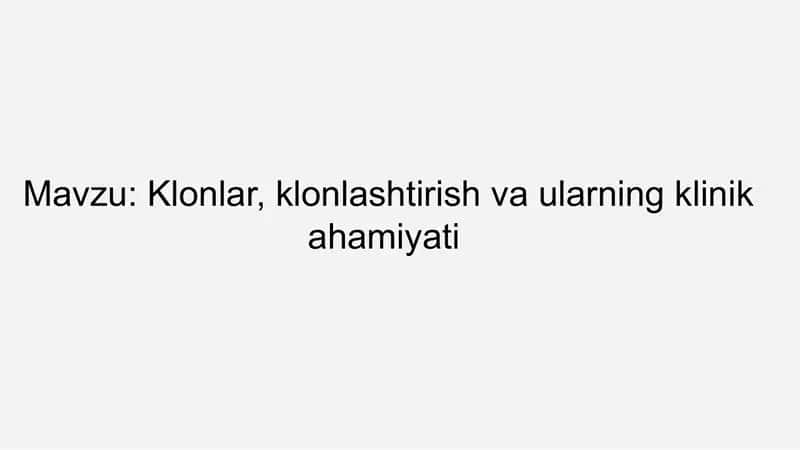 Klonlar, klonlashtirish va ularning klinik ahamiyati