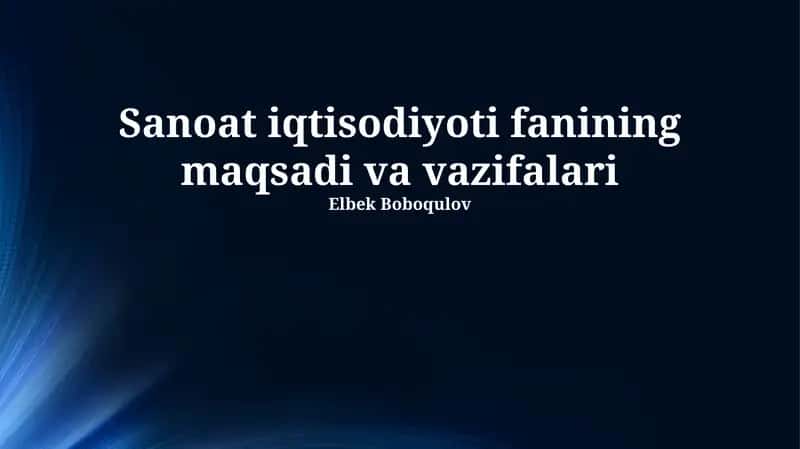 Sanoat iqtisodiyoti fanining maqsadi va vazifalari