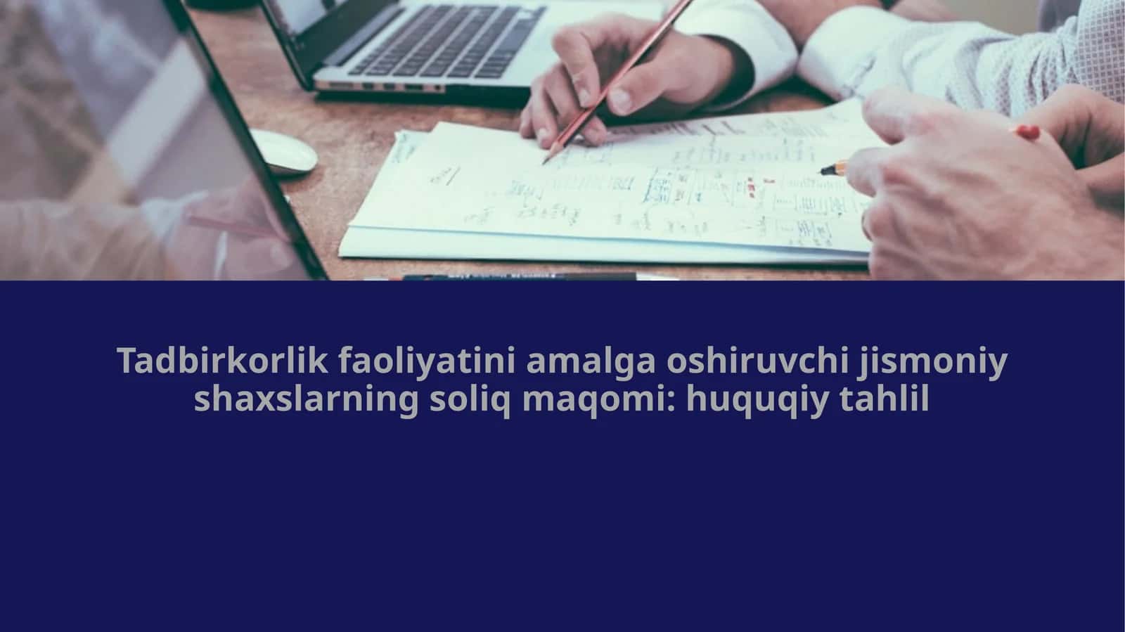 Tadbirkorlik faoliyatini amalga oshiruvchi jismoniy shaxslarning soliq maqomi huquqiy tahlili