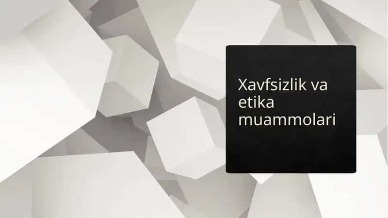 Xavfsizlik va etikamuammolari