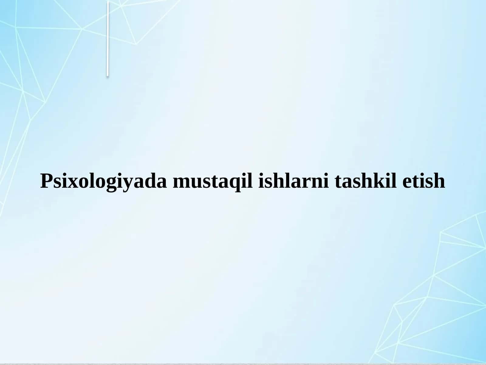 Psixologiyada mustaqil ishlarni tashkil etish