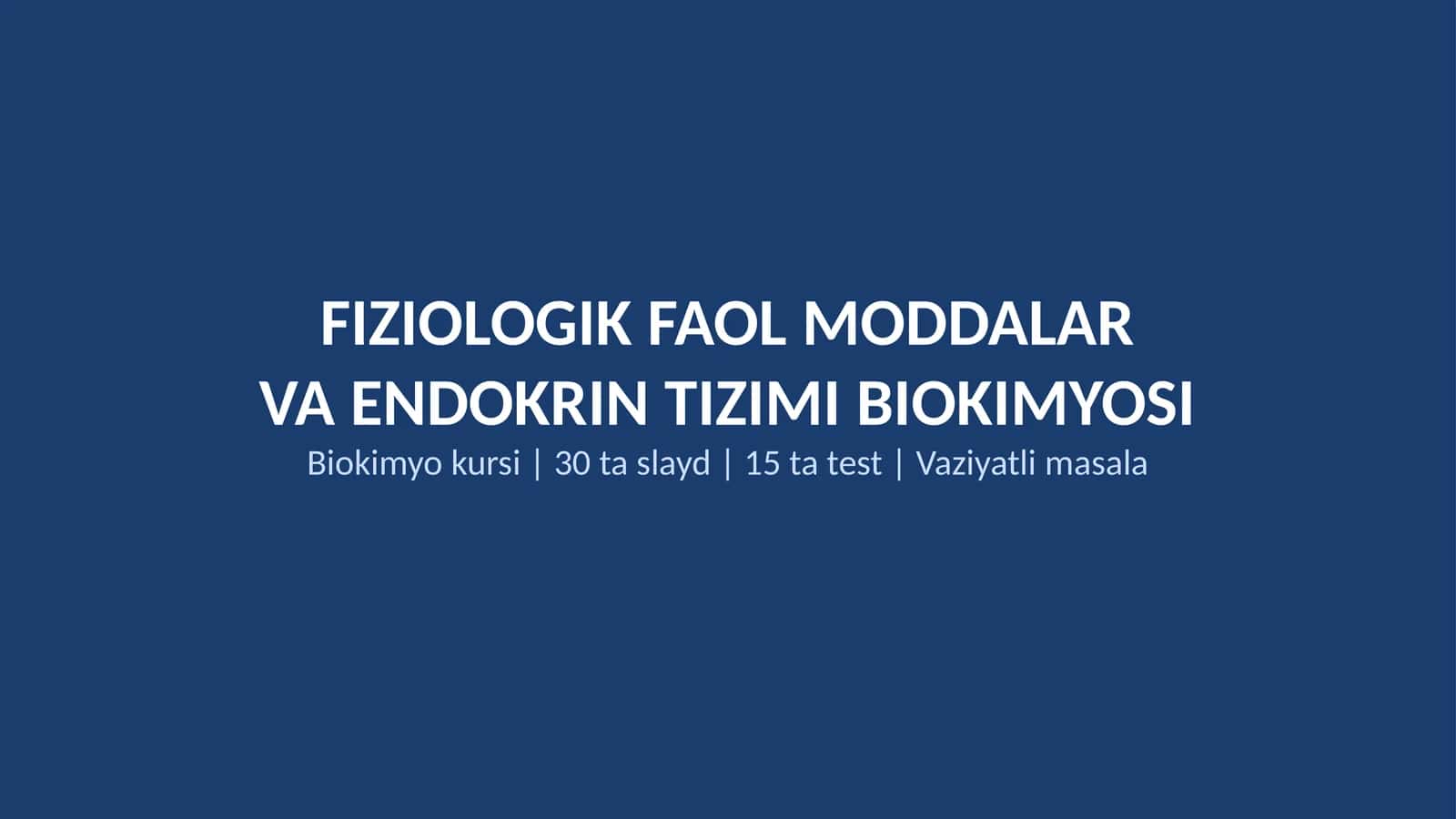 FIZIOLOGIK FAOL MODDALARVA ENDOKRIN TIZIMI BIOKIMYOSI