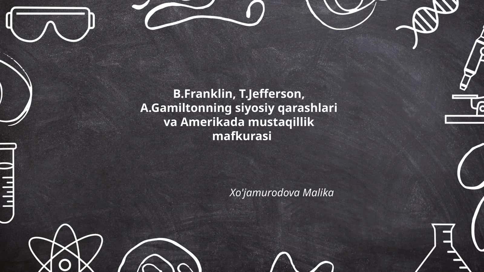 B.Franklin, T.Jefferson va A.Gamilton siyosiy qarashlari