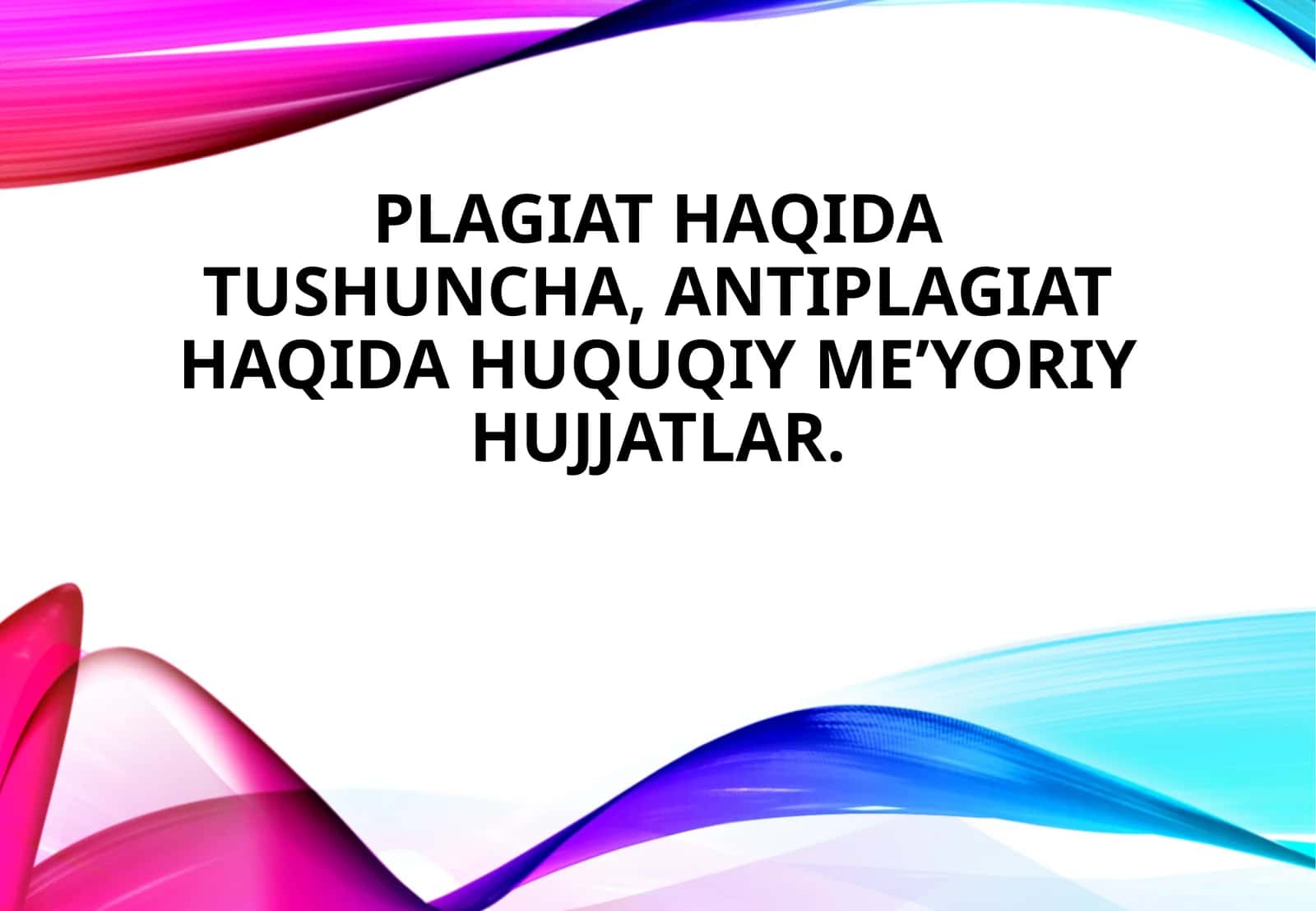 Plagiat haqida tushuncha, antiplagiat haqida huquqiy meʼyoriy hujjatlar.