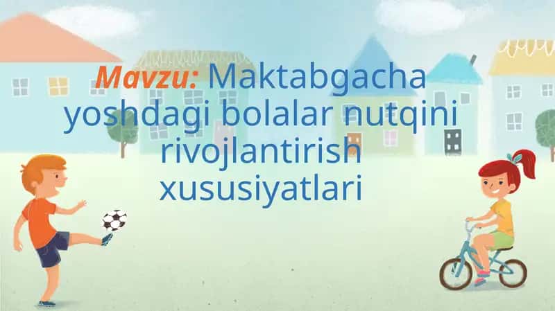 Maktabgacha yoshdagi bolalar nutqini rivojlantirish xususiyatlari