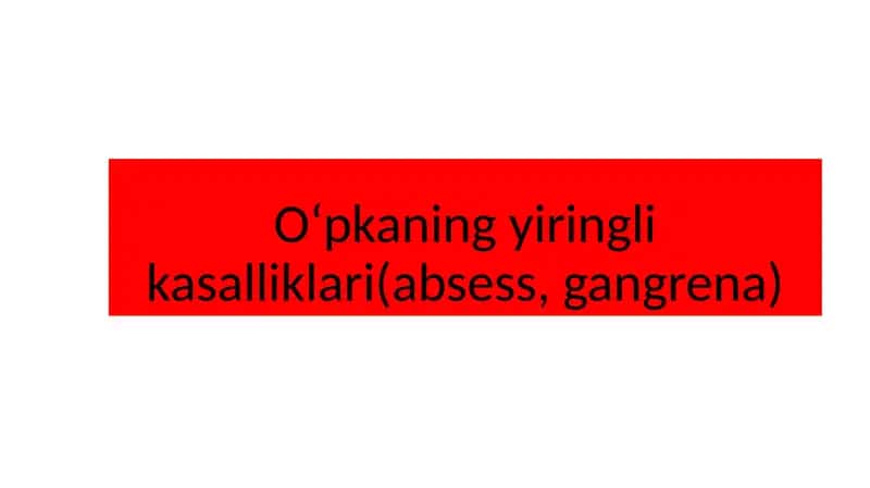 Oʻpkaning yiringlik asalliklari (absess, gangrena)