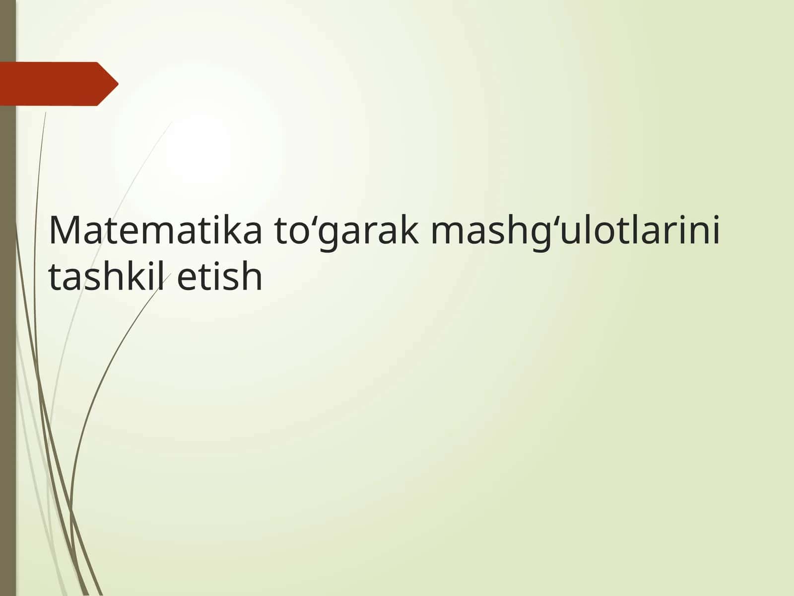 Matematika to‘garak mashg‘ulotlarini tashkil etish