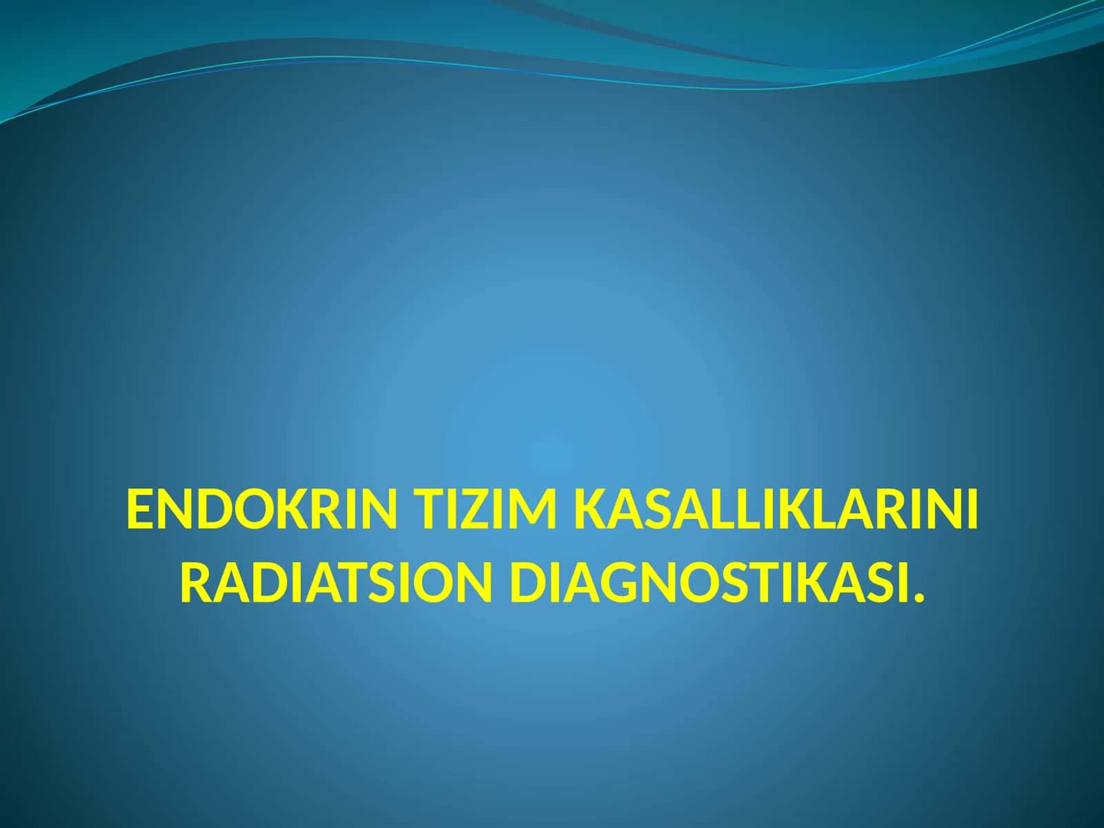 ENDOKRIN TIZIM KASALLIKLARINI RADIATSION DIAGNOSTIKASI