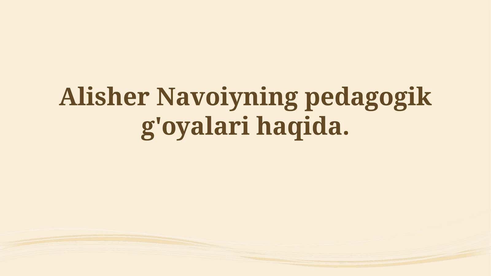 Navoiyning pedagogik g'oyalarihaqida
