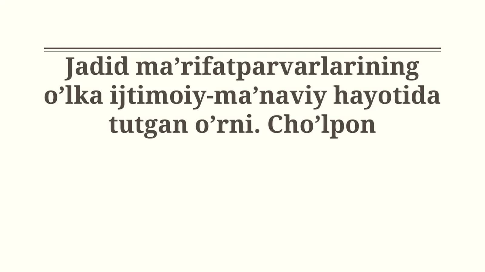 Jadid ma’rifatparvarlarining o’lka ijtimoiy-ma’naviy hayotida tutgan o’rni. Cho’lpon
