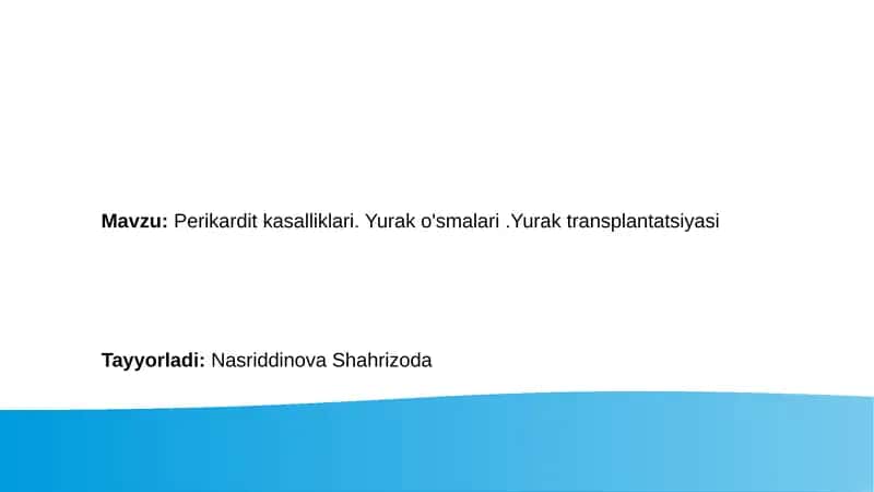Perikardit kasalliklari. Yurak o'smalari.Yurak transplantatsiyasi