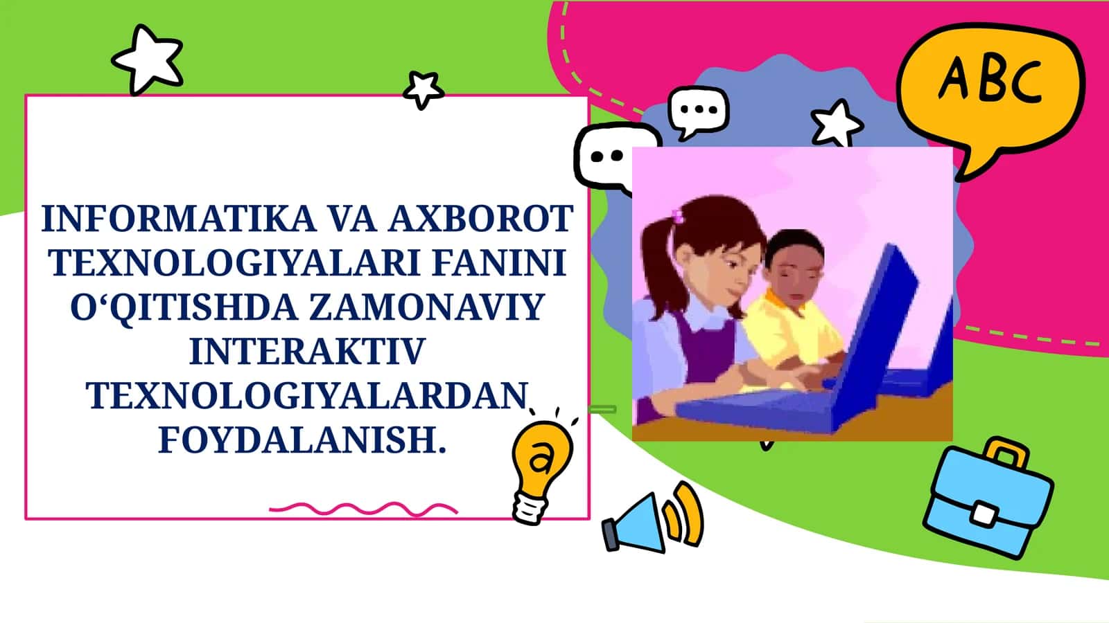 INFORMATIKA VA AXBOROT TEXNOLOGIYALARI FANINI O‘QITISHDA ZAMONAVIY INTERAKTIV TEXNOLOGIYALARDAN FOYDALANISH
