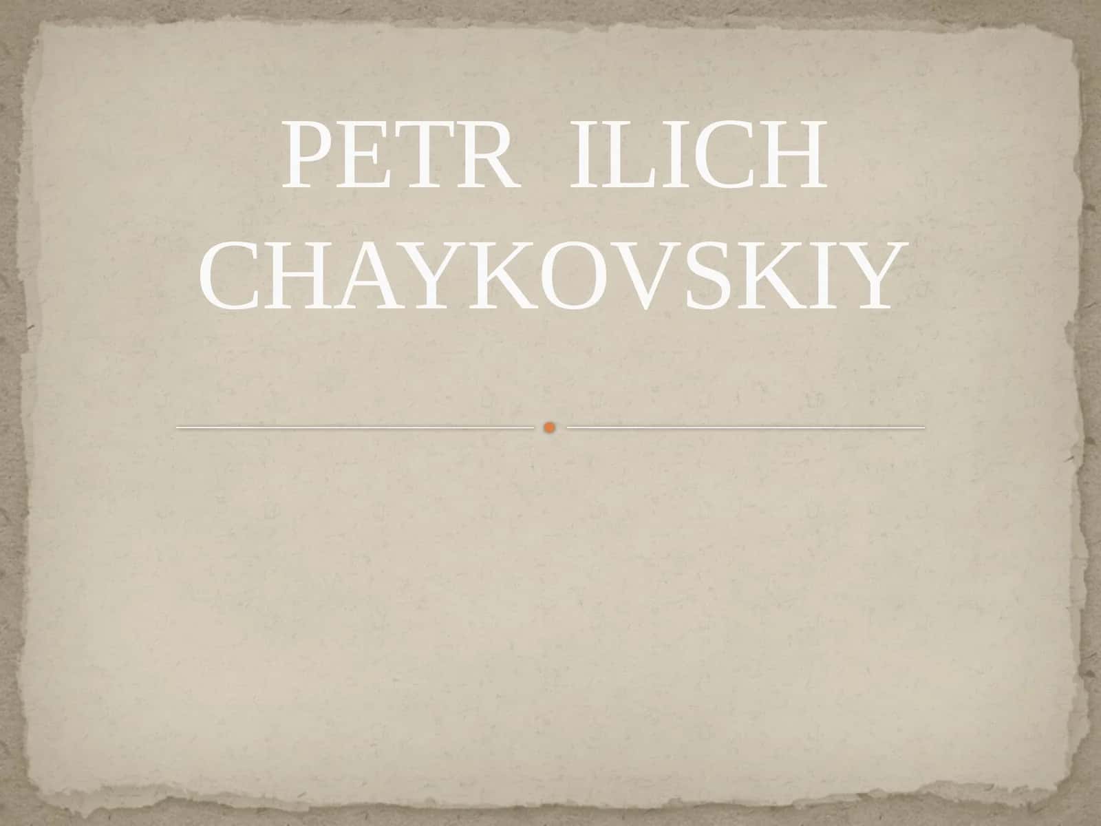 PETR ILICH CHAYKOVSKIY