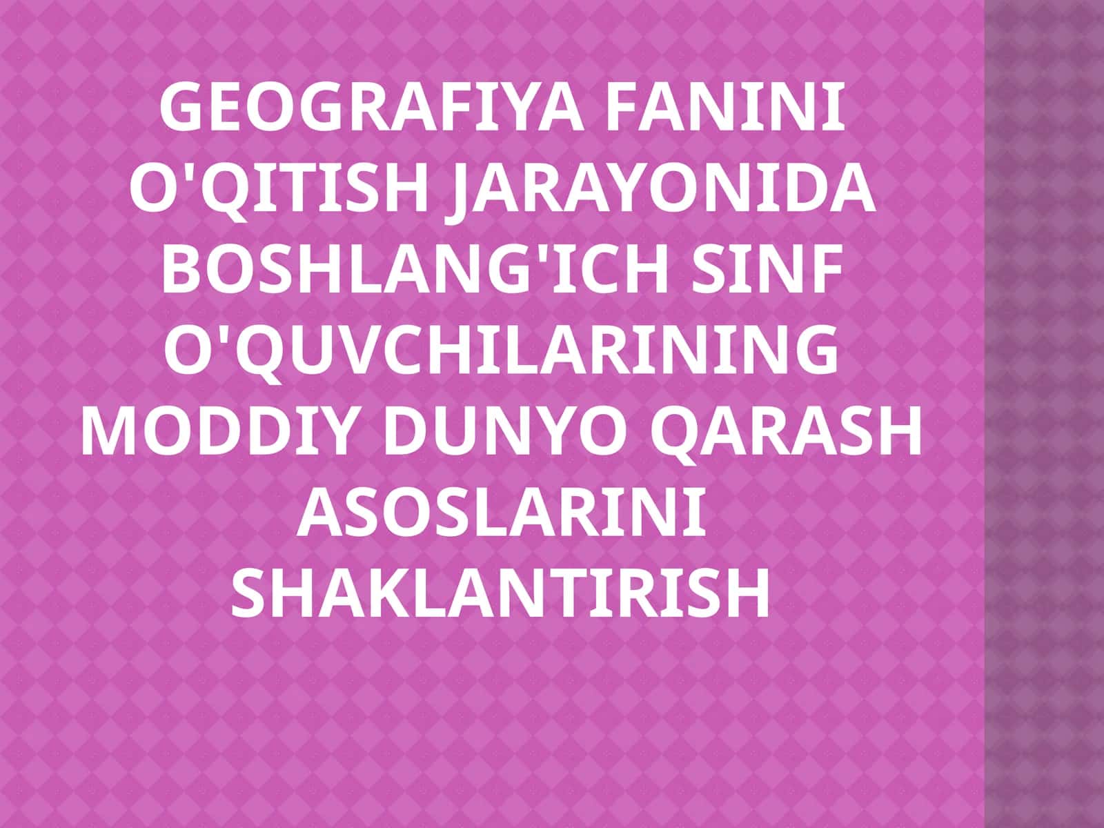 Geografiya Fanini O'qitish Jarayonida Boshlang'ich Sinf O'quvchilarining Moddiy Dunyo Qarash Asoslari