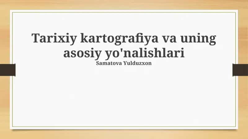 Tarixiy kartografiya va uning asosiy yo'nalishlari