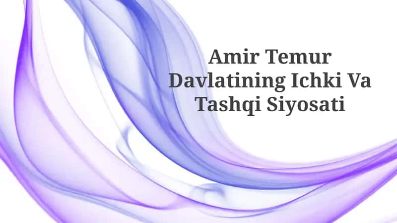 Amir Temur Davlatining Ichki VaTashqiSiyosati