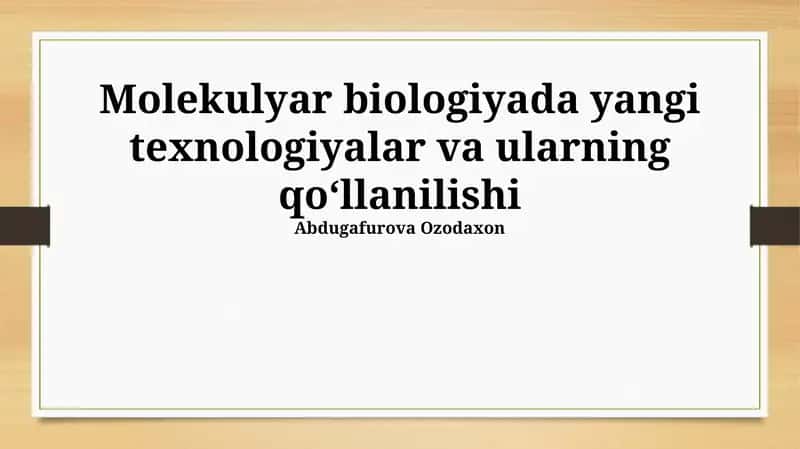 Molekulyar biologiyada yangi texnologiyalar va ularning qoʻllanilishi
