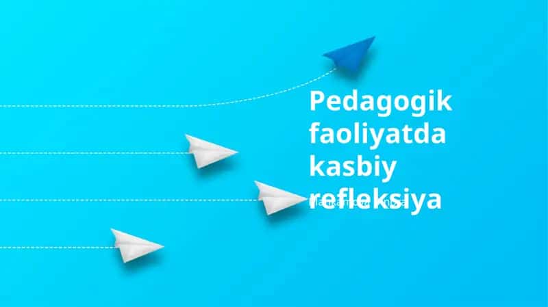 Pedagogik faoliyatda kasbiy refleksiya